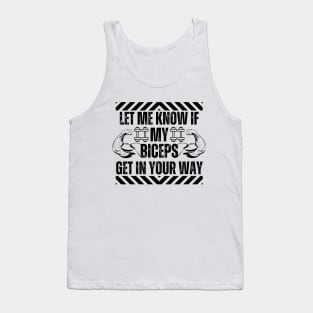 Let Me Know if My Biceps Get in Your Way - Bodybuilding Humorous Fitness jokes Tank Top